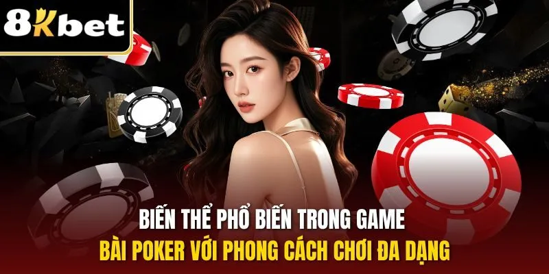 Biến thể phổ biến trong game bài Poker với phong cách chơi đa dạng