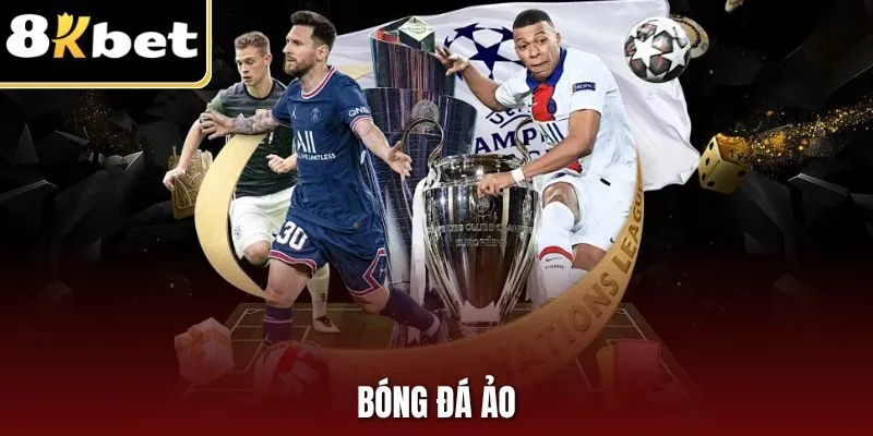 Bóng Đá Ảo| Hình Thức Cá Độ Thể Thao Online Hot Nhất 8KBET