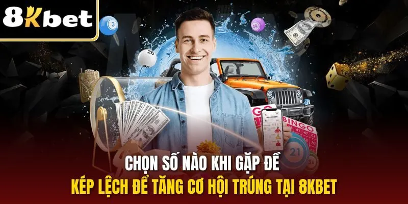 Chọn số nào khi gặp đề kép lệch để tăng cơ hội trúng tại 8KBET