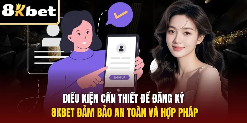 Điều kiện cần thiết để đăng ký 8KBET đảm bảo an toàn và hợp pháp