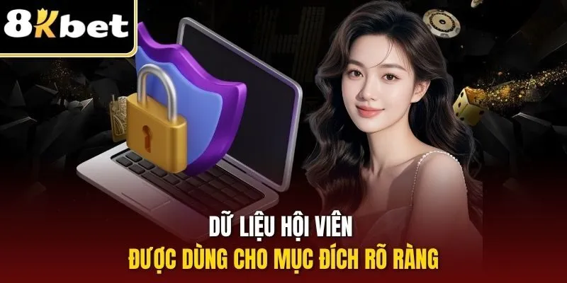 Chính Sách Bảo Mật 8KBET | Quy Định An Toàn Hệ Thống 2025 3 Dữ liệu hội viên được dùng cho mục đích rõ ràng