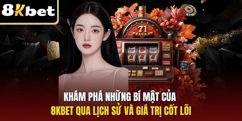 Khám phá những bí mật của 8KBET qua lịch sử và giá trị cốt lõi