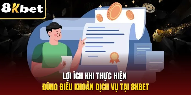Điều Khoản Điều Kiện 8KBET| Cập Nhật Chính Sách Cá Cược 2025 3 Lợi ích khi thực hiện đúng điều khoản dịch vụ tại 8KBET