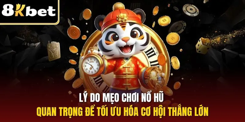 Mẹo Chơi Nổ Hũ – Chinh Phục Thưởng Lớn Dễ Dàng Tại 8KBET 2 Lý do mẹo chơi nổ hũ quan trọng để tối ưu hóa cơ hội thắng lớn