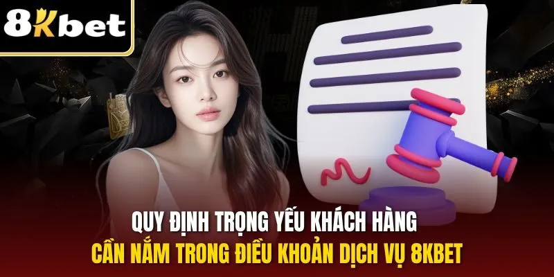 Điều Khoản Điều Kiện 8KBET| Cập Nhật Chính Sách Cá Cược 2025 2 Quy định trọng yếu khách hàng cần nắm trong điều khoản dịch vụ 8KBET