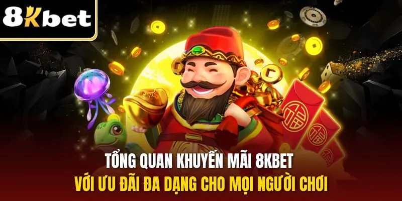 Tổng quan khuyến mãi 8KBET với ưu đãi đa dạng cho mọi người chơi